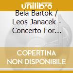 Bela Bartok / Leos Janacek - Concerto For Orchestra, Sinfonietta cd musicale