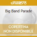 Big Band Parade cd musicale di Artisti Vari