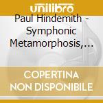Paul Hindemith - Symphonic Metamorphosis, Mathis Der Maler, Nobilissima Visi cd musicale di Paul Hindemith