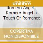 Romero Angel - Romero Angel-a Touch Of Romance cd