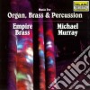 Murray Michael, Empire Brass - Music For Organ, Brass & Percussion cd