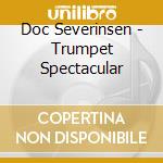 Doc Severinsen - Trumpet Spectacular cd musicale di SEVERINSEN/KUNZEL/CI