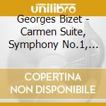 Georges Bizet - Carmen Suite, Symphony No.1, L'Arlesienne cd musicale di Georges Bizet