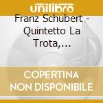 Franz Schubert - Quintetto La Trota, Quartetto In La Minore cd