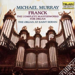 Cesar Franck - The Complete Masterworks For Organ cd musicale di Michael Murray