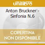 Anton Bruckner - Sinfonia N.6 cd musicale di Bruckner joseph a.