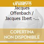 Jacques Offenbach / Jacques Ibert - Gaite Parisienne, Divertissement cd musicale di Offenbach