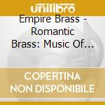Empire Brass - Romantic Brass: Music Of France & Spain Transcribed For Brass cd musicale di Artisti Vari