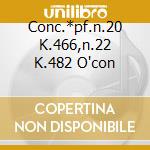 Conc.*pf.n.20 K.466,n.22 K.482 O'con cd