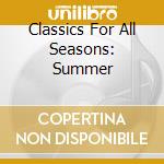 Classics For All Seasons: Summer cd musicale di Artisti Vari