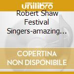 Robert Shaw Festival Singers-amazing Grace - American Hymns And Spirituals cd musicale di Artisti Vari