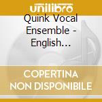 Quink Vocal Ensemble - English Madrigals cd musicale di Artisti Vari