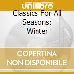 Classics For All Seasons: Winter cd musicale di Artisti Vari