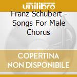 Franz Schubert - Songs For Male Chorus cd
