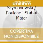 Szymanowski / Poulenc - Stabat Mater cd