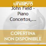 John Field - Piano Concertos, Nos. 2 & 3 cd musicale di John Field