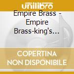Empire Brass - Empire Brass-king's Court & Celtic Fair cd musicale di Brass Empire