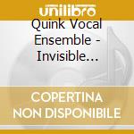 Quink Vocal Ensemble - Invisible Cities cd musicale di Artisti Vari