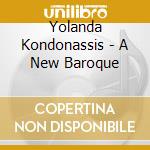 Yolanda Kondonassis - A New Baroque cd musicale di Yolanda Kondonassis