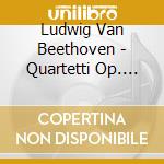 Ludwig Van Beethoven - Quartetti Op. 127 & 131 cd