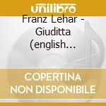 Franz Lehar - Giuditta (english Version) cd musicale di Franz Lehar