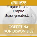 Empire Brass - Empire Brass-greatest Hits cd musicale di Artisti Vari