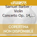 Samuel Barber - Violin Concerto Op. 14, Piano Concerto Op. 38 cd