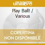 Play Ball! / Various cd