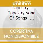 Tapestry - Tapestry-song Of Songs - Come Into My Garden cd musicale di Artisti Vari