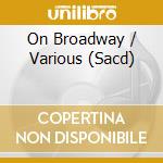 On Broadway / Various (Sacd) cd musicale di Cincinnati Pops Orchestra / Kunzel Erich