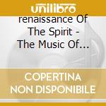 renaissance Of The Spirit - The Music Of Orlando Di Lasso And His Contemporarie cd