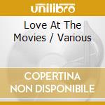 Love At The Movies / Various cd musicale di Artisti Vari