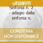 Sinfonia n. 2 - adagio dalla sinfonia n. cd