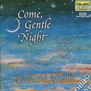 Ensemble Galilei - Come Gentle Night: Music Of Shakespeare's World cd musicale di Artisti Vari