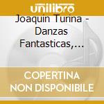 Joaquin Turina - Danzas Fantasticas, Sinfonia Sevillana, La Procesion Del Rocio cd musicale