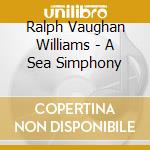 Ralph Vaughan Williams - A Sea Simphony cd musicale