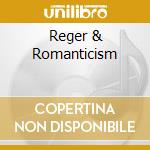 Reger & Romanticism cd musicale di BOSTEIN LEON
