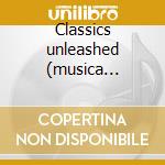 Classics unleashed (musica sfrenata) cd