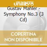 Gustav Mahler - Symphony No.3 (3 Cd) cd musicale di Mahler