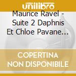 Maurice Ravel - Suite 2 Daphnis Et Chloe Pavane / Valse / Bolero cd musicale