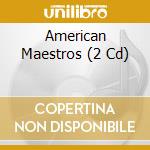 American Maestros (2 Cd) cd