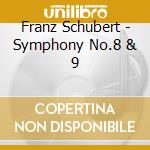 Franz Schubert - Symphony No.8 & 9 cd