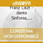 Franz Liszt - dante Sinfonia, Tasso, Lamento E cd musicale