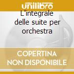 L'integrale delle suite per orchestra cd
