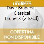 Dave Brubeck - Classical Brubeck (2 Sacd) cd