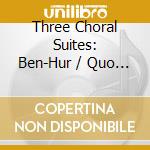 Three Choral Suites: Ben-Hur / Quo Vadis / King Of Kings / Various cd