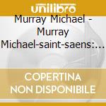 Murray Michael - Murray Michael-saint-saens: Sinfonia N. 3 / Encores A La Francaise cd