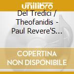 Del Tredici / Theofanidis - Paul Revere'S Ride: The Here And Now cd musicale di Atlanta Symphony Orchestra / Spano Robert