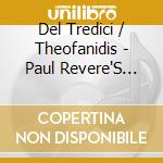 Del Tredici / Theofanidis - Paul Revere'S Ride: The Here And Now cd