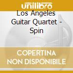 Los Angeles Guitar Quartet - Spin cd musicale di LOS ANGELES GUITAR QUARTET